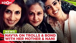 Navya Naveli Nanda on dealing with trolls, bond with her mother Shweta & Nani Jaya
