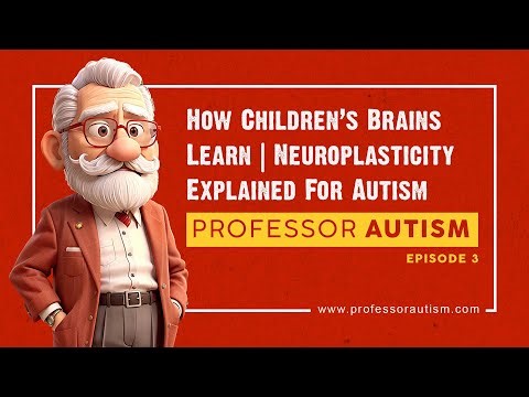 How Children’s Brains Learn | Neuroplasticity Explained For Autism