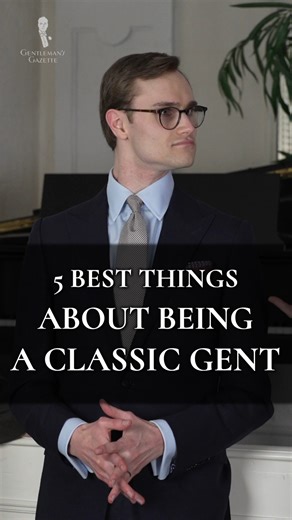 Do YOU agree these are the 5 BEST THINGS about being a Classic Gent? | Gentleman's Gazette