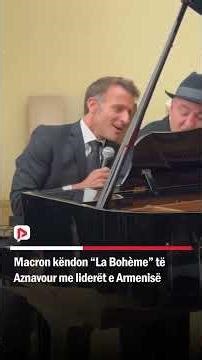Macron këndon “La Bohème” të Aznavour me liderët e Armenisë