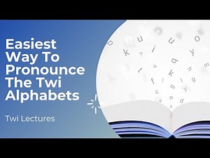 Easiest Way To Pronounce The Twi Alphabets| Twi Lectures