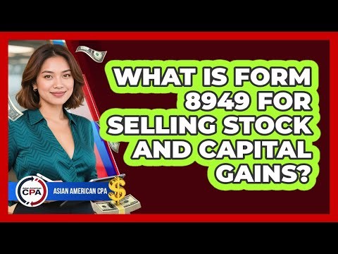 What Is Form 8949 For Selling Stock And Capital Gains? - Asian American CPA