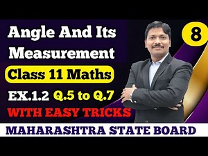 Angle & It's Measurements Part 8 Ex. 1.2 Class 11 New Syllabus Maharashtra Board | Dinesh Sir