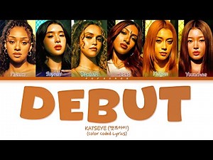 KATSEYE (캣츠아이) — 'Debut' (Color Coded Lyrics)