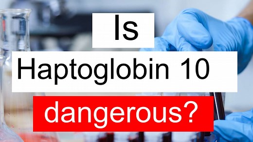 Is Haptoglobin 10 low, normal or dangerous? What does Haptoglobin level 10 mean?