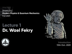 [PHM121s] Modern Physics & Quantum Mechanics - G1 - Lecture (1) - Dr. Wael Fikry