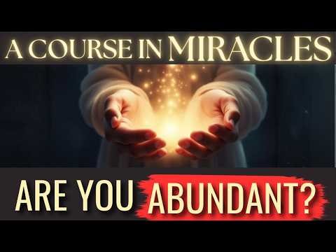 You Are Not Lacking — A Course in Miracles on Scarcity and Abundance