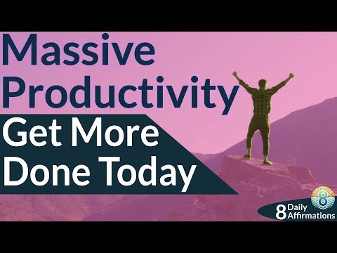 8 Affirmations for Massive Productivity — Get More Done Today