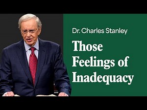 Those Feelings Of Inadequacy – Dr. Charles Stanley