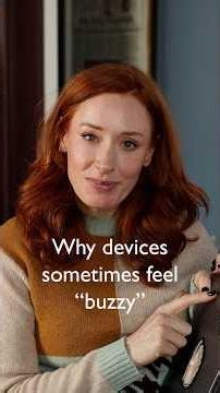 Why devices sometimes feel "buzzy"