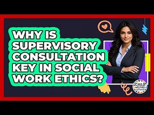 Why Is Supervisory Consultation Key in Social Work Ethics?