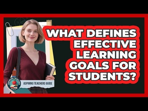 What Defines Effective Learning Goals for Students?