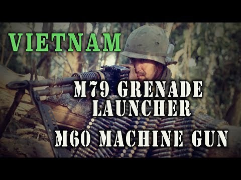 Vietnam - M60 Machine Gun & M79 Grenade Launcher - a short history