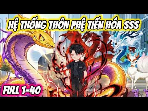 Full ( Tập 1-40 ) | Hệ Thống Thôn Phệ Tiến Hóa SSS | Thế Vietsub