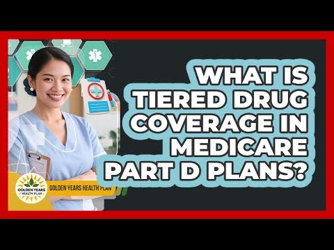What Is Tiered Drug Coverage In Medicare Part D Plans? - Golden Years Health Plan