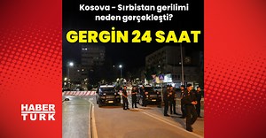 Son dakika haberi | Gergin 24 saat: Kosova - Sırbistan gerilimi neden gerçekleşti? Kosova'da ne oluyor? | Dış Haberler