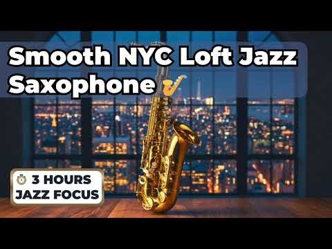 3 Hours Smooth NYC Loft Jazz Saxophone 🎷🌃 Deep Night Focus Music for Work, Study & Coding