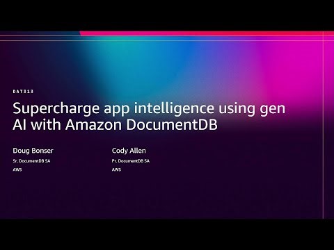 AWS re:Invent 2025 - Supercharge app intelligence using gen AI with Amazon DocumentDB (DAT313)
