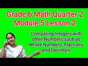 Math 6 Quarter 2 Module 5 Lesson 2: Comparing Integers with Whole Numbers, Fractions and Decimals