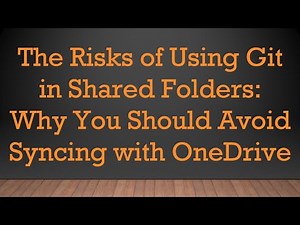 The Risks of Using Git in Shared Folders: Why You Should Avoid Syncing with OneDrive