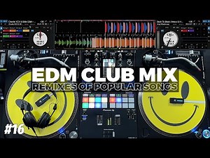 EDM CLUB MIX | #16 | Mashups & Remixes of Popular Songs