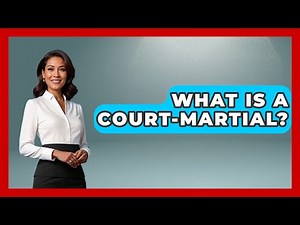 What Is A Court-Martial? - Tactical Warfare Experts