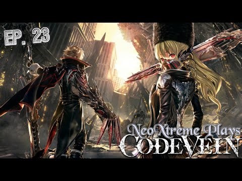 NeoXtreme Plays - Code Vein - Episode 23