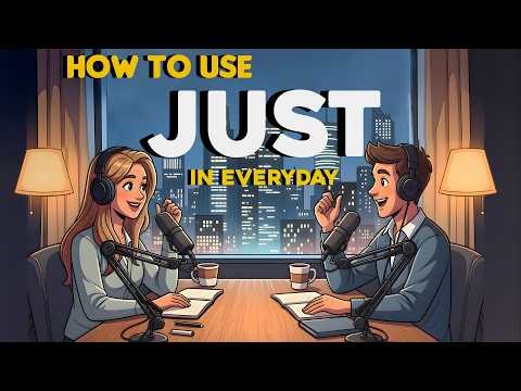 How to Use JUST in Everyday｜ English Conversations | Easy English Podcast
