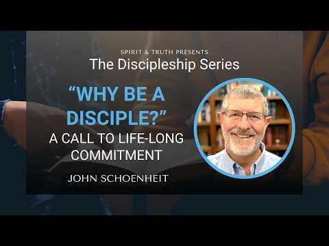 The Discipleship Series - Why Be a Disciple? A Call to Life-Long Commitment by John Schoenheit