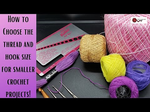 CROCHET: How to CHOOSE the right thread and hook size for smaller projects.