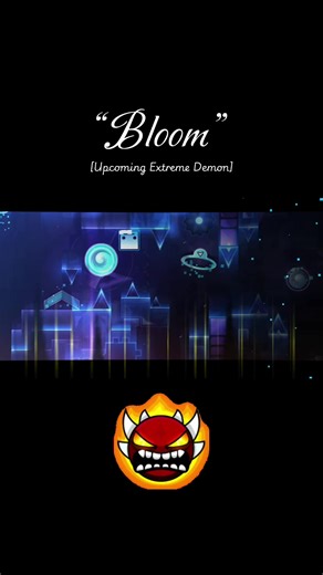 Bloom: Upcoming Extreme Demon Showcase in Geometry Dash