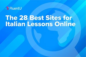 The 28 Best Sites for Italian Lessons Online | FluentU Italian Blog