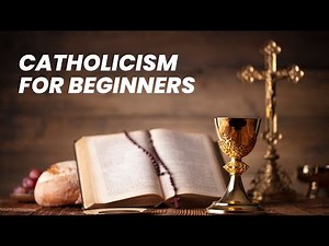 What is Catholicism? A Beginner's Guide to Catholic Faith