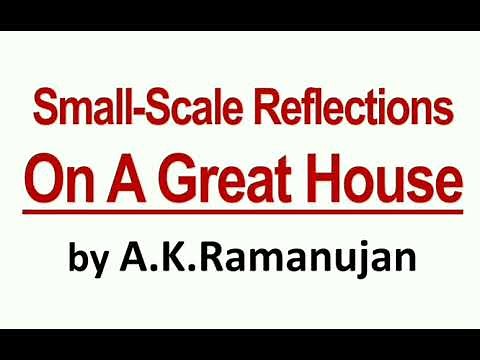Small scale reflections on a great house by A k Ramanujan line by line explanation