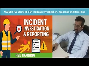 Incident, Investigation, Reporting and Recording NEBOSH IGC/NGC/IG1 Element no-4.04 and ADOSH-SF 4.0