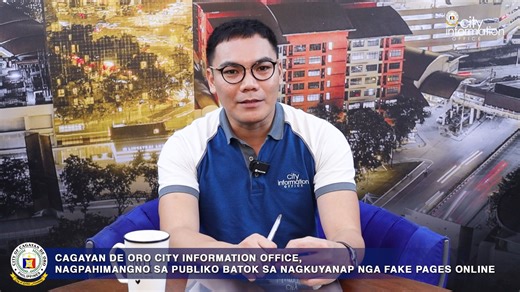 CITY INFORMATION OFFICE, NAGPAHIMANGNO SA PUBLIKO BATOK SA NAGKUYANAP NGA FAKE PAGES GIPAHIMANGNOAN sa Cagayan de Oro City Information Office pinaagi ni Jade Adeser, Acting City Information Officer, ang publiko nga magbantay ug magmatngon, ilabina sa social media, diin nagkuyanap ang FAKE PAGES. Sumala ni Adeser, ang maong mga fake posts adunay tuyo nga magpakaylap og malisyoso ug sayop nga impormasyon aron daoton ang Mayor ug ang tibuok burukrasya sa City Hall. Giawhag usab sa City Information 