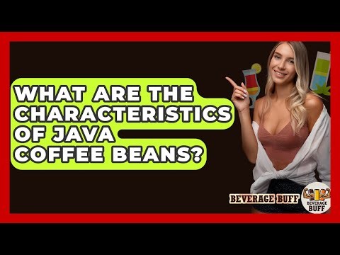 What Are The Characteristics Of Java Coffee Beans? - Beverage Buff