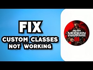 How To Fix Modern Warfare 3 Custom Classes Not Working (2024 Guide)
