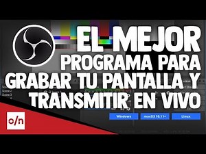 OBS Studio el mejor programa para grabar tu pantalla y transmitir en vivo
