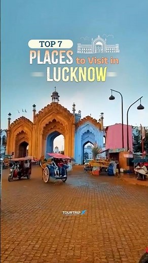 Top 7 Must-Visit Places in Lucknow | Explore the City of Nawabs with TourTripX
