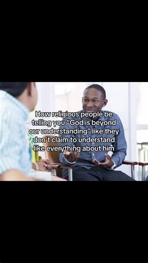 People say things like “God has a plan,” “everything happens for a reason,” “God answers prayers,” “God wants this,” “God hates that,” and “God will judge you one day.” But in the same breath, they’ll say God is beyond human understanding. If God is truly beyond our understanding, then humans wouldn’t be able to say what he wants, why he acts, what his plan is, or how he judges anything. So either God really is beyond understanding, or people somehow understand him just well enough to explain hi