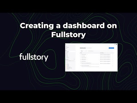 Creating a Dashboard o Fullstory