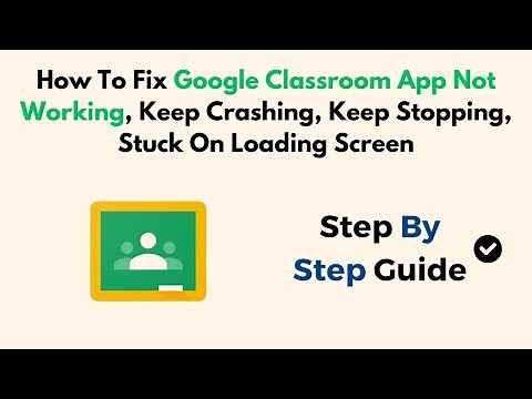 How To Fix Google Classroom App Not Working, Keep Crashing, Keep Stopping, Stuck On Loading Screen