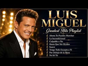 🎵 Luis Miguel Greatest Hits Playlist | Best Romantic Latin Songs, Boleros & Ballads