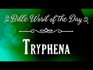 How To Pronounce Bible Names: The Bible Word of the Day - Tryphena