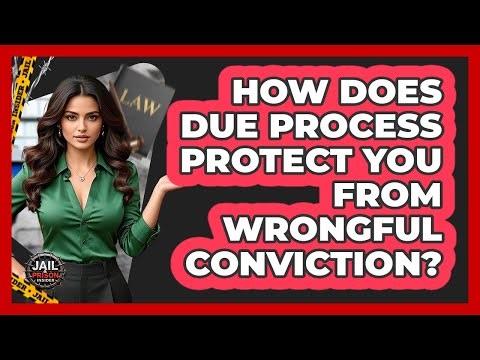 How Does Due Process Protect You From Wrongful Conviction? - Jail & Prison Insider