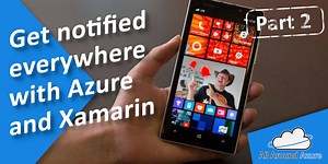 Building a Notifications client with Xamarin and Azure - Part 2
