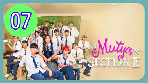 Ang Mutya ng Section E The Muse of Section E Episode 7 Engsub
