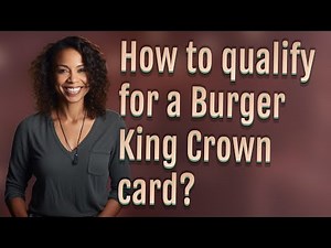 How to qualify for a Burger King Crown card?