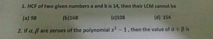 HCF of two given numbers a and b is 14, then their LCM cannot b... | Filo